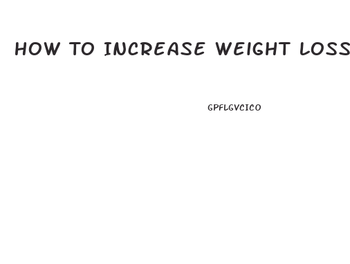 How To Increase Weight Loss On Keto Diet