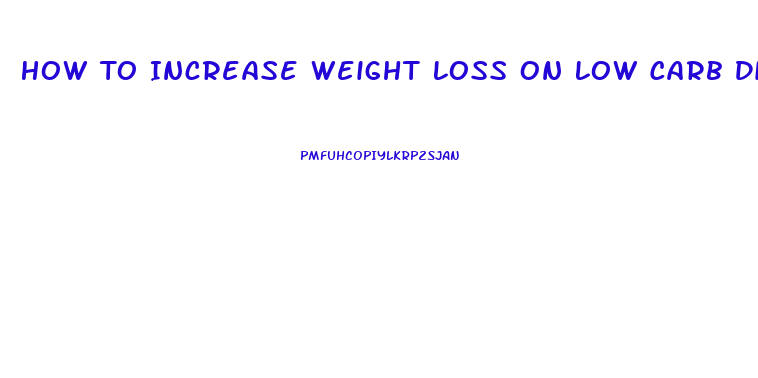 How To Increase Weight Loss On Low Carb Diet