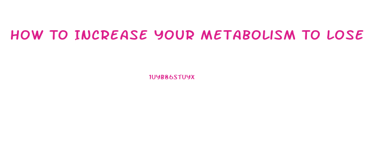 How To Increase Your Metabolism To Lose Weight