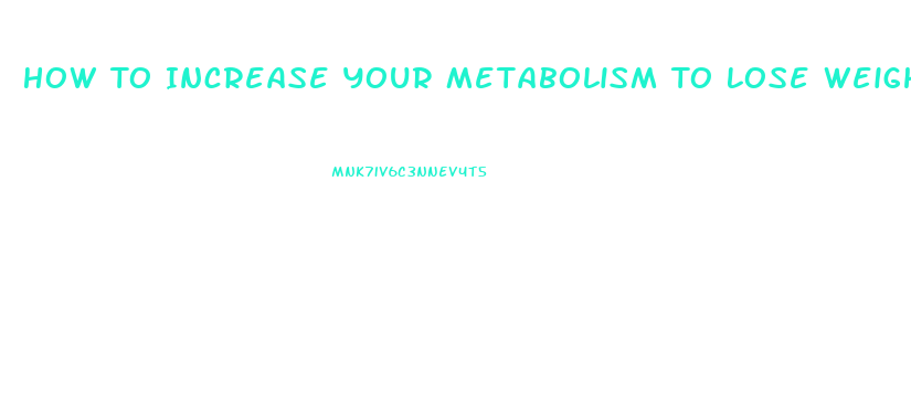 How To Increase Your Metabolism To Lose Weight