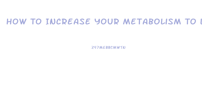 How To Increase Your Metabolism To Lose Weight