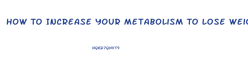 How To Increase Your Metabolism To Lose Weight