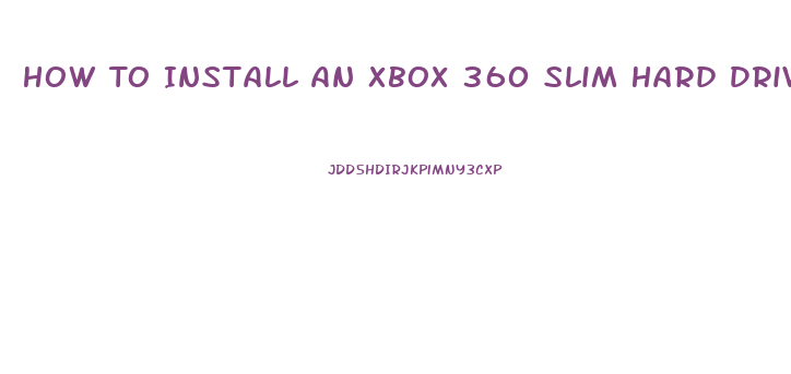 How To Install An Xbox 360 Slim Hard Drive