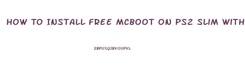 How To Install Free Mcboot On Ps2 Slim Without Swap Magic