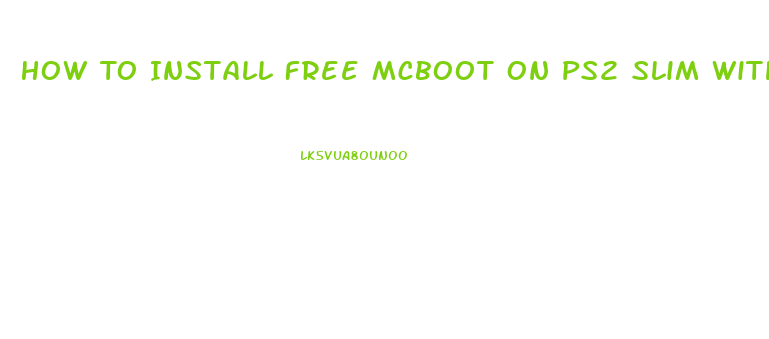 How To Install Free Mcboot On Ps2 Slim Without Swap Magic