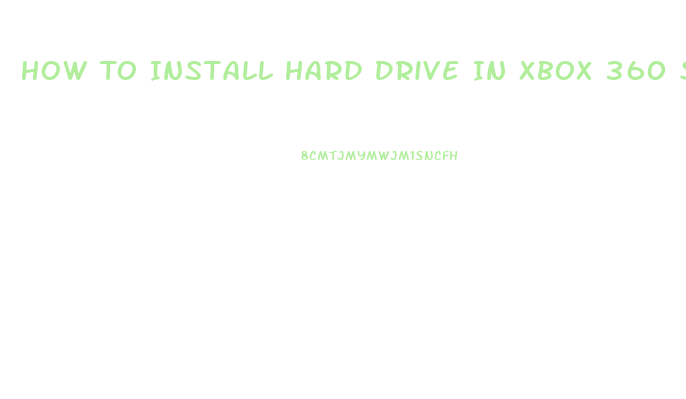 How To Install Hard Drive In Xbox 360 Slim