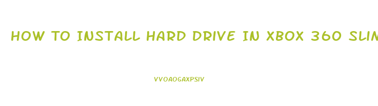 How To Install Hard Drive In Xbox 360 Slim