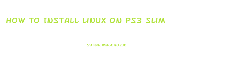 How To Install Linux On Ps3 Slim