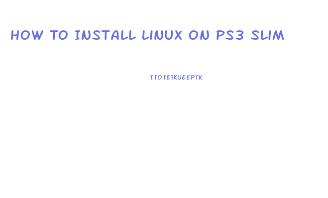 How To Install Linux On Ps3 Slim