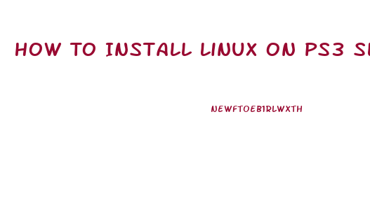 How To Install Linux On Ps3 Slim