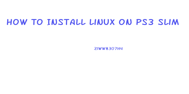 How To Install Linux On Ps3 Slim