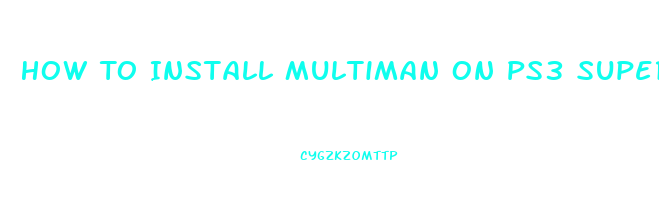 How To Install Multiman On Ps3 Super Slim