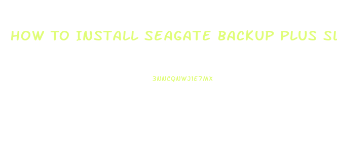 How To Install Seagate Backup Plus Slim