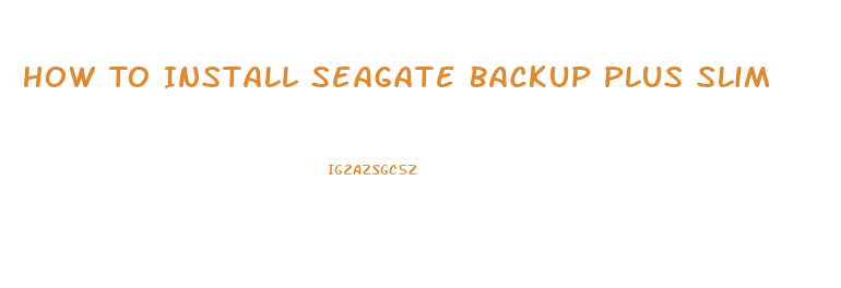 How To Install Seagate Backup Plus Slim