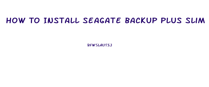 How To Install Seagate Backup Plus Slim