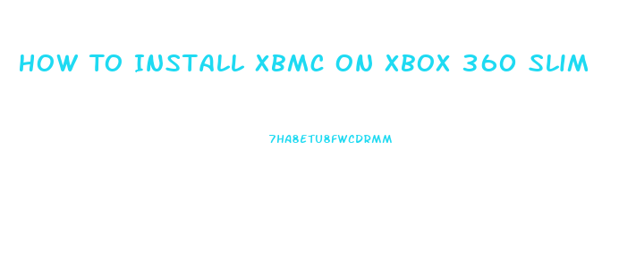 How To Install Xbmc On Xbox 360 Slim