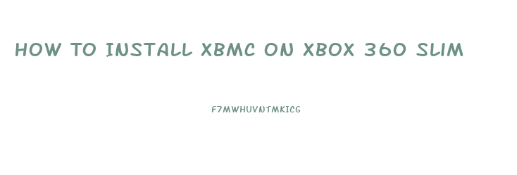 How To Install Xbmc On Xbox 360 Slim