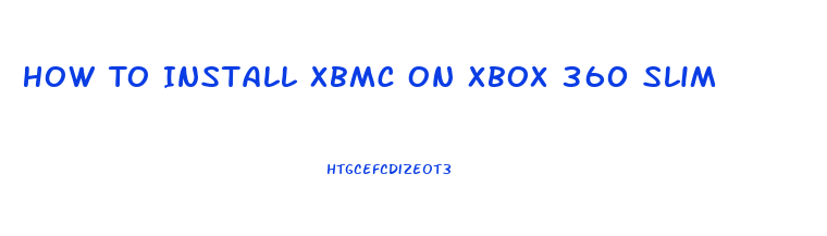 How To Install Xbmc On Xbox 360 Slim