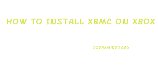 How To Install Xbmc On Xbox 360 Slim