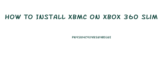 How To Install Xbmc On Xbox 360 Slim