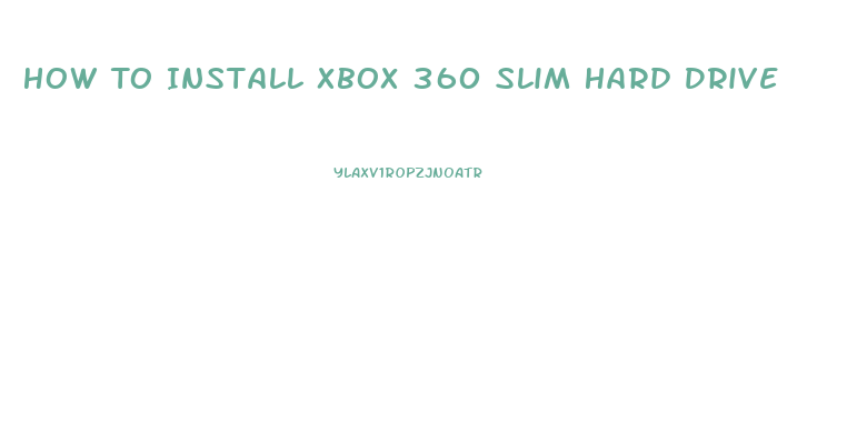 How To Install Xbox 360 Slim Hard Drive