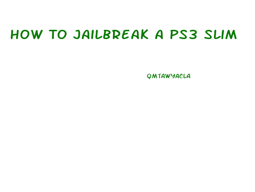 How To Jailbreak A Ps3 Slim