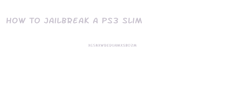 How To Jailbreak A Ps3 Slim