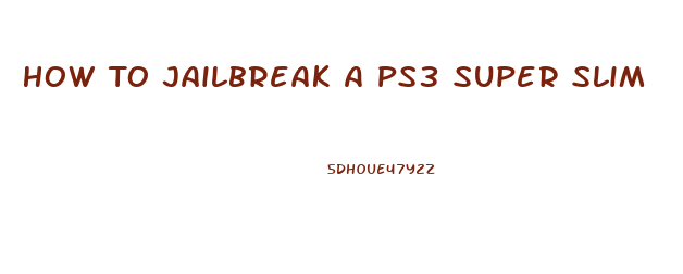 How To Jailbreak A Ps3 Super Slim