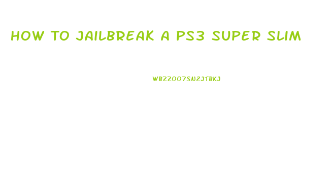 How To Jailbreak A Ps3 Super Slim