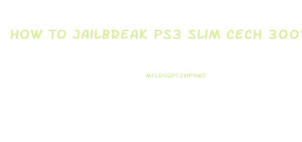 How To Jailbreak Ps3 Slim Cech 3001a