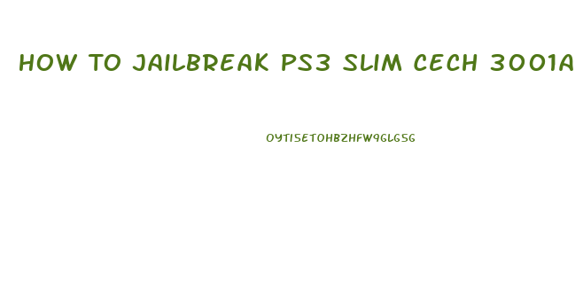 How To Jailbreak Ps3 Slim Cech 3001a