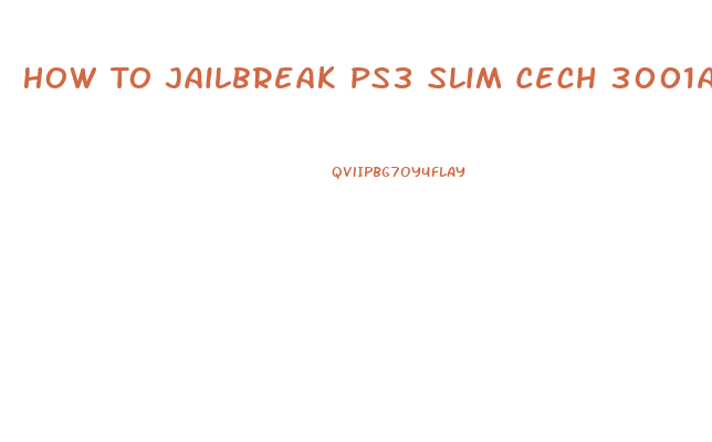 How To Jailbreak Ps3 Slim Cech 3001a