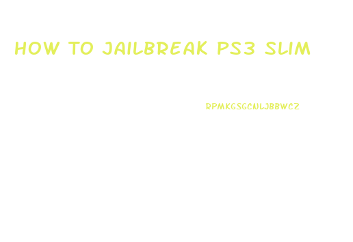 How To Jailbreak Ps3 Slim