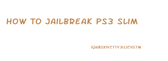 How To Jailbreak Ps3 Slim