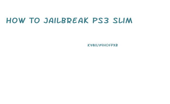 How To Jailbreak Ps3 Slim