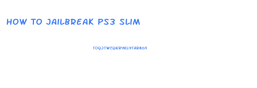 How To Jailbreak Ps3 Slim