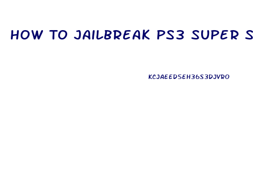 How To Jailbreak Ps3 Super Slim