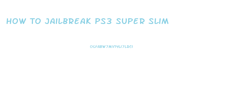 How To Jailbreak Ps3 Super Slim