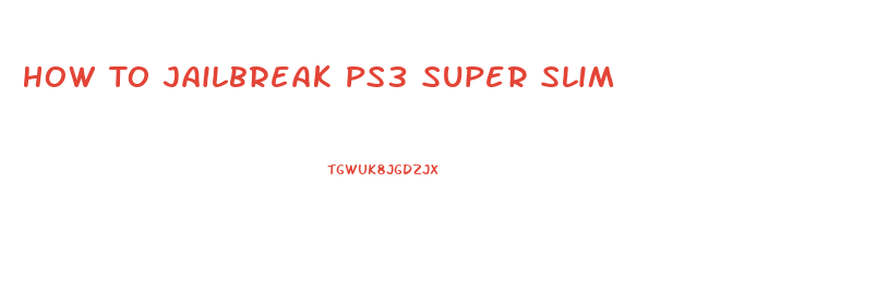 How To Jailbreak Ps3 Super Slim