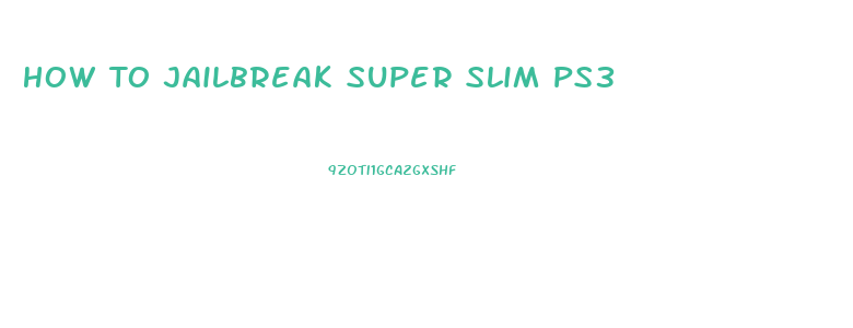 How To Jailbreak Super Slim Ps3