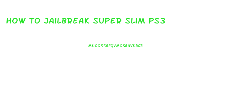 How To Jailbreak Super Slim Ps3