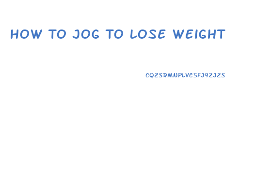 How To Jog To Lose Weight