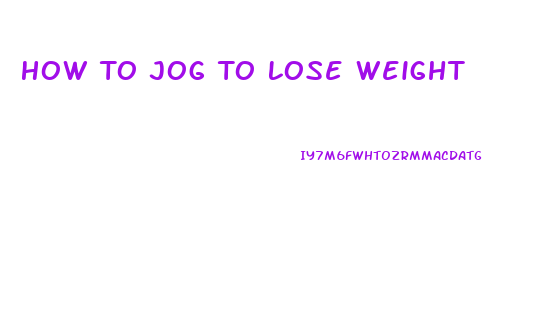 How To Jog To Lose Weight