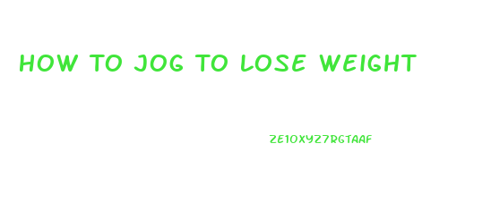 How To Jog To Lose Weight