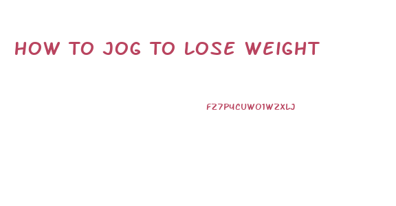 How To Jog To Lose Weight