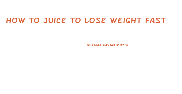 How To Juice To Lose Weight Fast