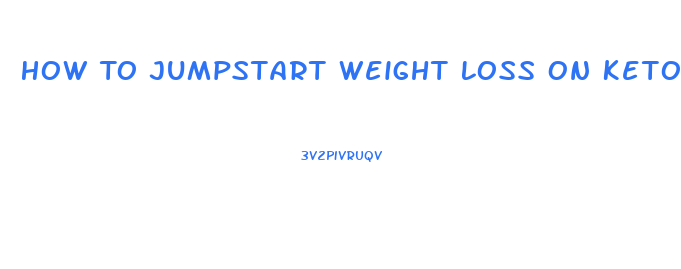 How To Jumpstart Weight Loss On Keto Diet