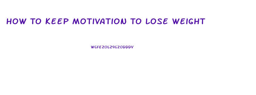 How To Keep Motivation To Lose Weight