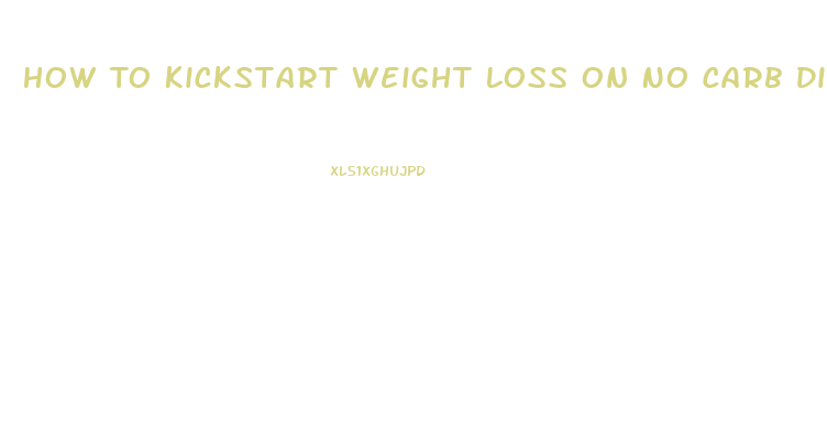 How To Kickstart Weight Loss On No Carb Diet