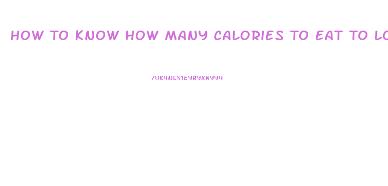 How To Know How Many Calories To Eat To Lose Weight